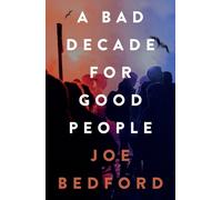 Joe Bedford A Bad Decade for Good People (Tascabile)