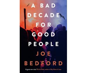 Joe Bedford A Bad Decade for Good People (Tascabile)