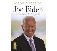 Libri Stefano Graziosi - Joe Biden. Tutti I Guai Del Presidente