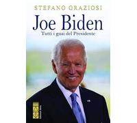 Libri Stefano Graziosi - Joe Biden. Tutti I Guai Del Presidente
