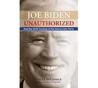 Joe Biden Unauthorized: And the 2020 Crackup of the Democratic Party
