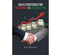Joe Biondi Sales Strategies for the Rookie to Seasoned Pro (Tascabile)