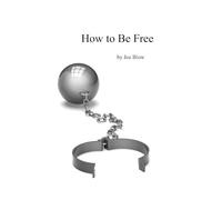 Joe Blow How to Be Free (Tascabile)