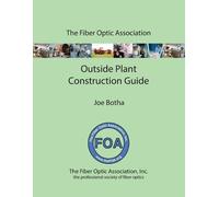 Joe Botha The FOA Outside Plant Fiber Optics Construction Guide (Tascabile)