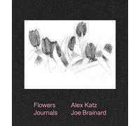 Joe Brainard Alex Katz & Joe Brainard: Flowers Journals (Copertina rigida)