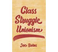 Joe Burns Class Struggle Unionism (Copertina rigida)