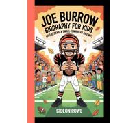 JOE BURROW BIOGRAPHY FOR KIDS: Who Became a Small -Town Hero and Why