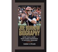 JOE BURROW BIOGRAPHY: More Than a Game From Humble Beginnings to National Headlines