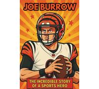 Joe Burrow Biography: The Incredible Story of a Sports Hero