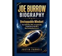 JOE BURROW BIOGRAPHY: Unstoppable Mindset How Dedication, Skill, and Leadership Created One of the NFL’s Most Exciting Quarterbacks