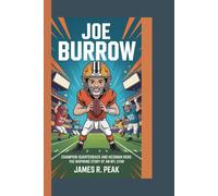 JOE BURROW: Champion Quarterback and Heisman hero_The inspiring story of an NFL Star
