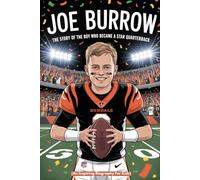 JOE BURROW: The Story of the Boy Who Became a Star Quarterback (An Inspiring Biography For Kids)