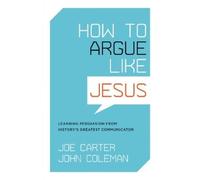 Joe Carter John Coleman How to Argue like Jesus (Tascabile)