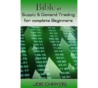 Joe Chavos Bible of Supply & Demand Trading for Complete Beginners (Tascabile)