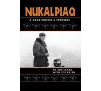 Joe Clark Nukalpiaq (A Good Hunter & Provider) (Tascabile)