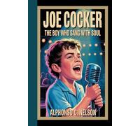 JOE COCKER: The Boy Who Sang with Soul