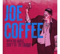 Joe Coffee - When The Fabric Don'T Fit The Frame
