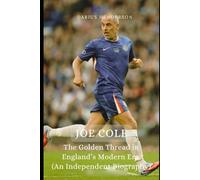 JOE COLE: The Golden Thread in England’s Modern Era (An Independent Biography)