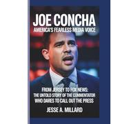 JOE CONCHA: AMERICA’S FEARLESS MEDIA VOICE: From Jersey to Fox News: The Untold Story of the Commentator Who Dares to Call Out the Press