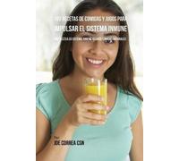 Joe Correa 100 Recetas de Comidas y Jugos Para Impulsar El Sistema I (Tascabile)