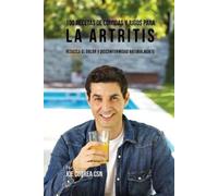 Joe Correa 100 Recetas de Comidas y Jugos para la Artritis (Tascabile)