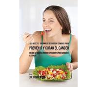 Joe Correa 101 Recetas Orgánicas de Jugos y Comidas para Prevenir y (Tascabile)