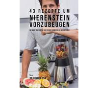 Joe Correa 43 Rezepte um Nierenstein vorzubeugen (Tascabile)