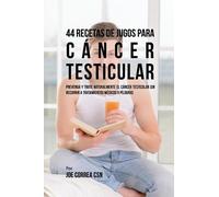 Joe Correa 44 Recetas de Jugos Para Cáncer Testicular (Tascabile)