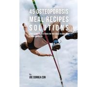 Joe Correa 45 Osteoporosis Meal Recipe Solutions (Tascabile)