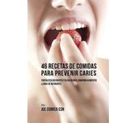 Joe Correa 46 Recetas de Comidas Para Prevenir Caries (Tascabile)