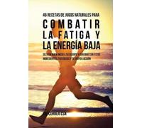 Joe Correa 46 Recetas de Jugos Naturales Para Combatir la Fatiga y l (Tascabile)
