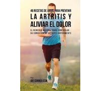 Joe Correa 46 Recetas de Jugos Para Prevenir la Artritis y Aliviar e (Tascabile)
