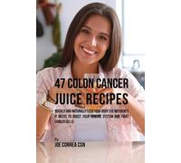 Joe Correa 47 Colon Cancer Juice Recipes (Tascabile)