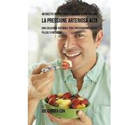 Joe Correa 48 Ricette potenti che ti aiutano a controllare la pressi (Tascabile)