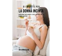 Joe Correa 51 Ricette Per La Donna Incinta (Tascabile)