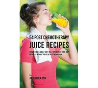 Joe Correa 54 Post Chemotherapy Juice Recipes (Tascabile)