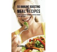 Joe Correa 55 Immune Boosting Meal Recipes (Tascabile)