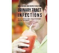 Joe Correa 56 All Natural Juice Recipes to Help Cure Urinary Tract I (Tascabile)