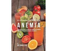 Joe Correa 58 Juice Recipes for People with Anemia (Tascabile)