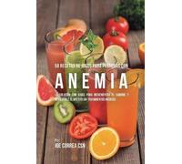 Joe Correa 58 Recetas de Jugos Para Personas Con Anemia (Tascabile)