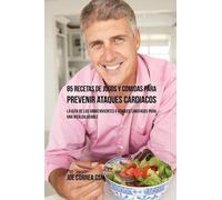 Joe Correa 85 Recetas de Jugos Y Comidas Para Prevenir Ataques Cardí (Tascabile)