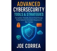 Joe Correa Advanced Cybersecurity Tools & Strategies: Encryption, Fi (Tascabile)
