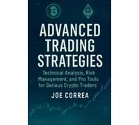 Joe Correa Advanced Trading Strategies (Tascabile) Crypto Wealth Academy