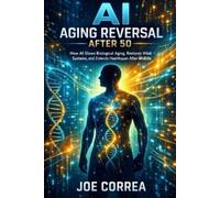 Joe Correa AI Aging Reversal After 50 (Tascabile) AI Longevity for 40+, 50+, 60+