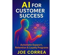 Joe Correa AI for Customer Success (Tascabile) AI Business Revolution