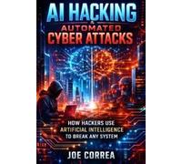 Joe Correa AI Hacking & Automated Cyber Attacks: How Hackers Use Art (Tascabile)