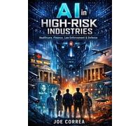 Joe Correa AI in High-Risk Industries (Tascabile) AI Ethics & Governance