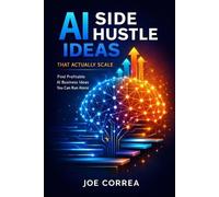 Joe Correa AI Side Hustle Ideas That Actually Scale (Tascabile)
