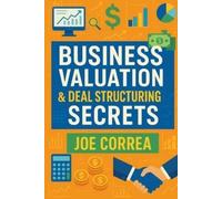 Joe Correa Business Valuation & Deal Structuring Secrets (Tascabile)