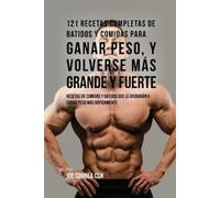 Joe Correa Corr 121 Recetas Completas de Batidos Y Comidas Para Gana (Tascabile)